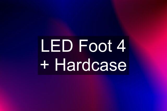 LED Foot 4 + Hardcase