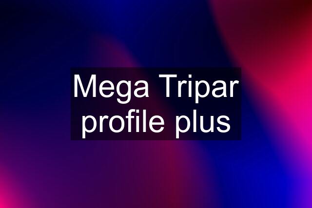 Mega Tripar profile plus