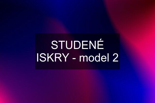 STUDENÉ ISKRY - model 2