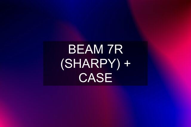 BEAM 7R (SHARPY) + CASE