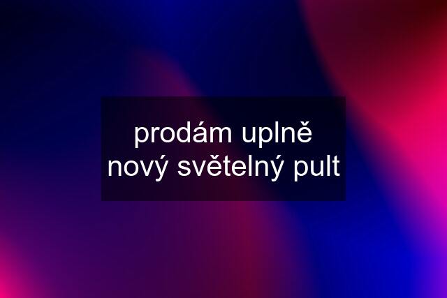 prodám uplně nový světelný pult