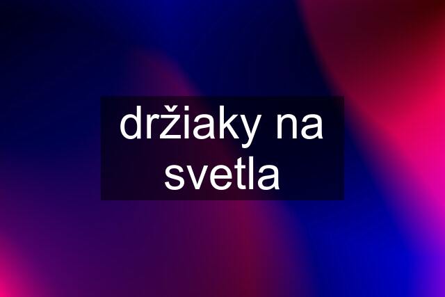 držiaky na svetla