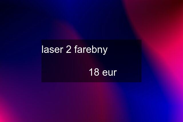 laser 2 farebny                      18 eur