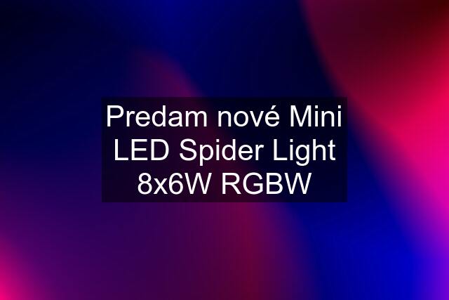 Predam nové Mini LED Spider Light 8x6W RGBW