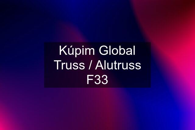 Kúpim Global Truss / Alutruss F33