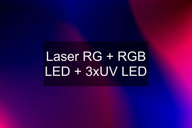 Laser RG + RGB LED + 3xUV LED