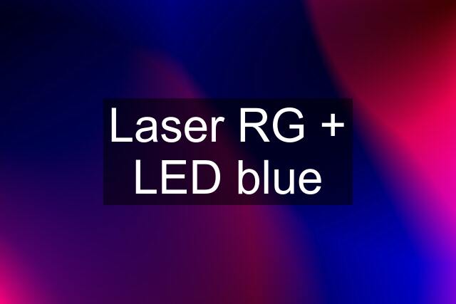 Laser RG + LED blue