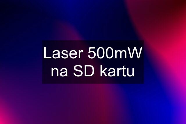 Laser 500mW na SD kartu