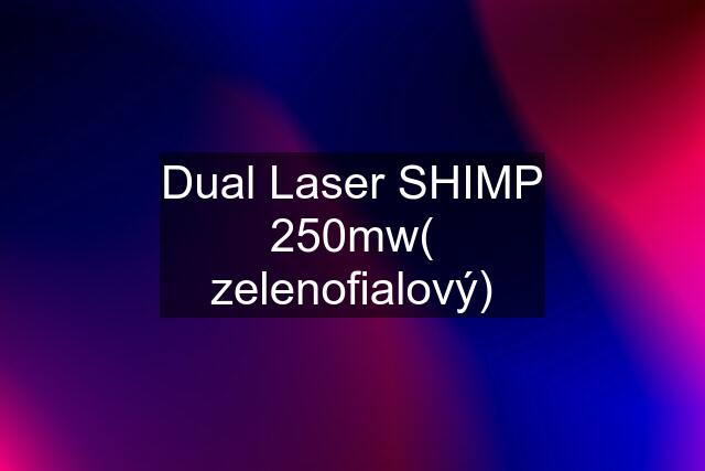 Dual Laser SHIMP 250mw( zelenofialový)