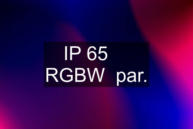 IP 65     RGBW  par.