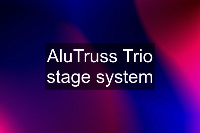 AluTruss Trio stage system