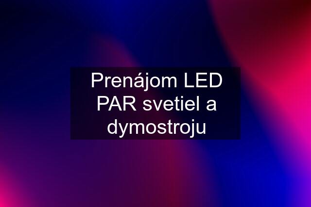 Prenájom LED PAR svetiel a dymostroju