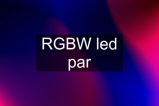 RGBW led par