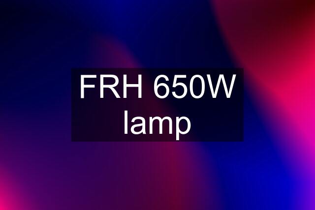 FRH 650W lamp