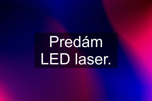 Predám LED laser.