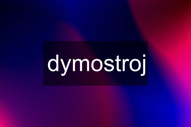 dymostroj