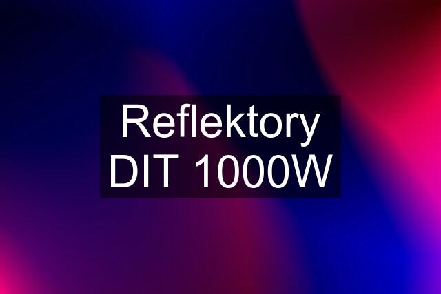 Reflektory DIT 1000W