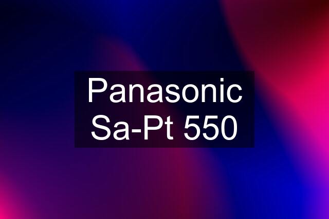 Panasonic Sa-Pt 550