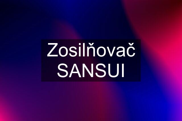 Zosilňovač SANSUI