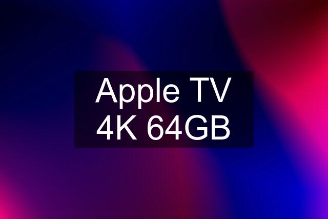 Apple TV 4K 64GB