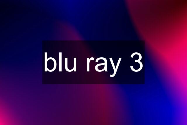 blu ray 3