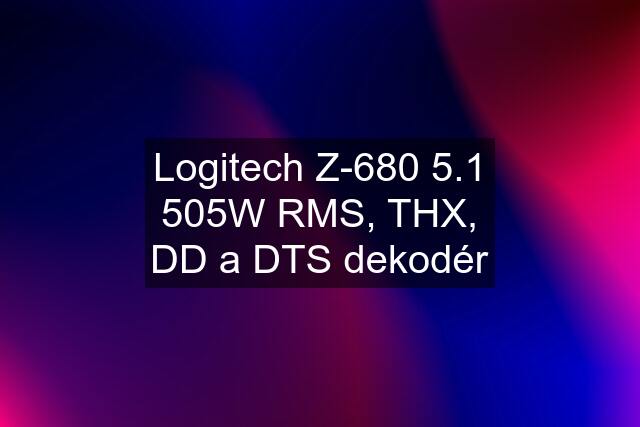 Logitech Z-680 5.1 505W RMS, THX, DD a DTS dekodér