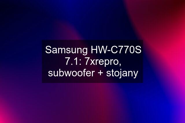 Samsung HW-C770S 7.1: 7xrepro, subwoofer + stojany
