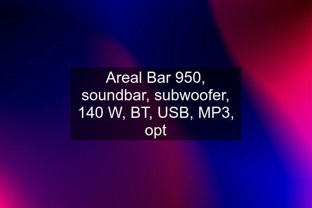 Areal Bar 950, soundbar, subwoofer, 140 W, BT, USB, MP3, opt