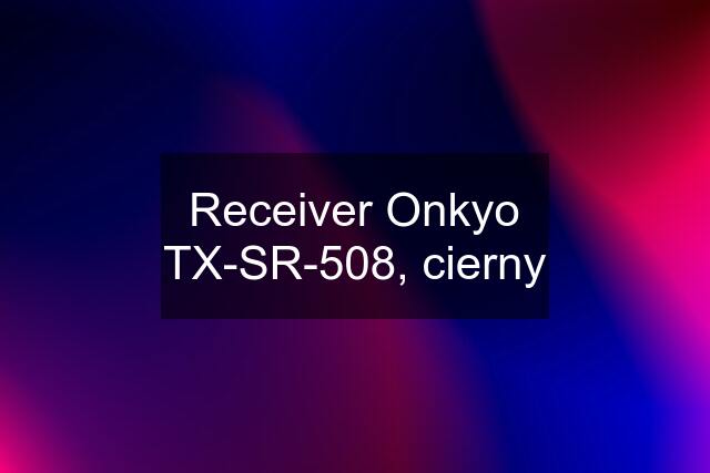 Receiver Onkyo TX-SR-508, cierny