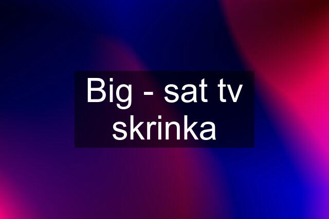 Big - sat tv skrinka