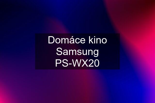 Domáce kino Samsung PS-WX20