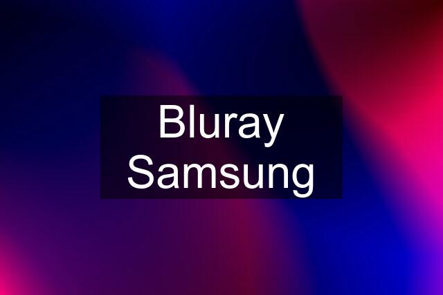 Bluray Samsung