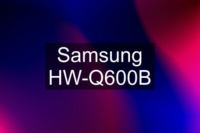 Samsung HW-Q600B