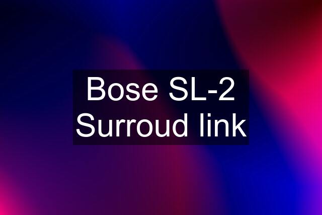 Bose SL-2 Surroud link