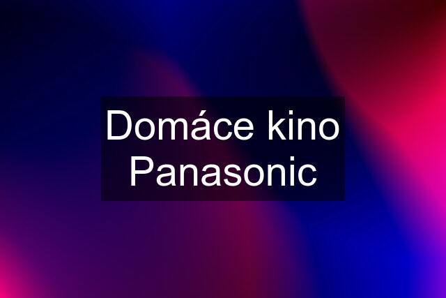 Domáce kino Panasonic