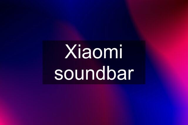 Xiaomi soundbar