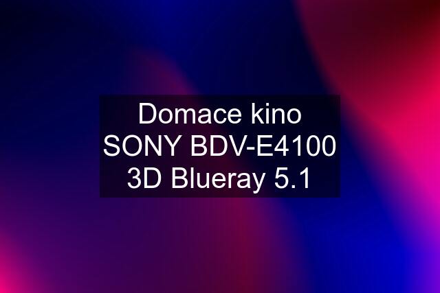 Domace kino SONY BDV-E4100 3D Blueray 5.1
