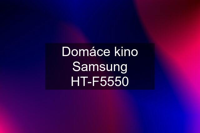 Domáce kino Samsung HT-F5550
