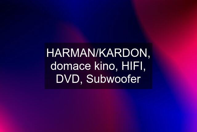 HARMAN/KARDON, domace kino, HIFI, DVD, Subwoofer
