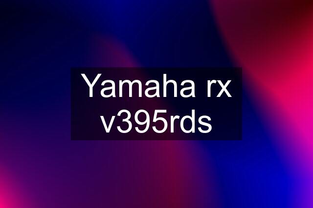Yamaha rx v395rds