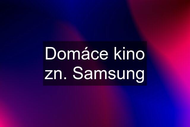 Domáce kino zn. Samsung