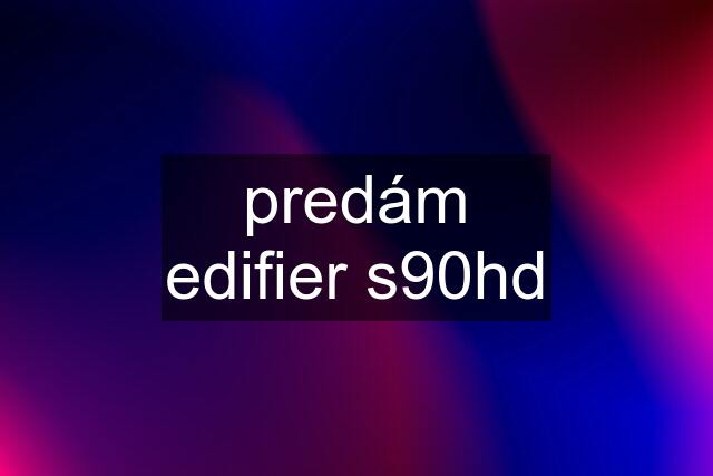 predám edifier s90hd