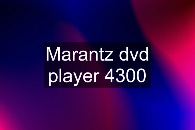 Marantz dvd player 4300