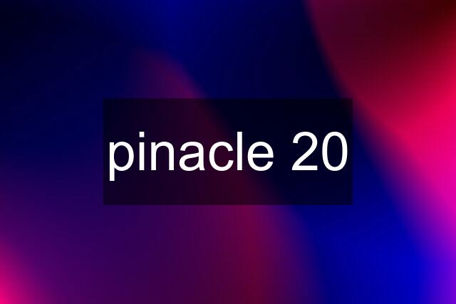 pinacle 20