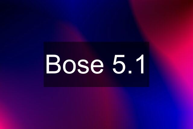 Bose 5.1