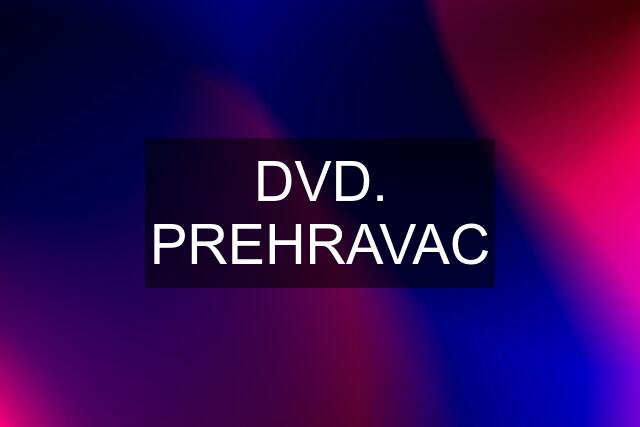 DVD. PREHRAVAC