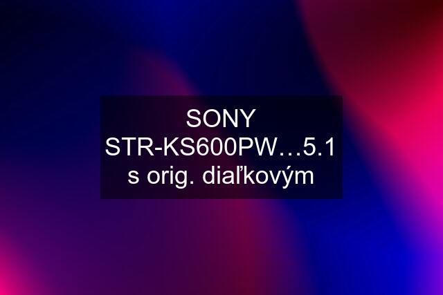 SONY STR-KS600PW…5.1 s orig. diaľkovým