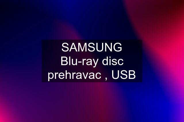 SAMSUNG Blu-ray disc prehravac , USB