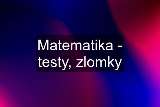 Matematika - testy, zlomky