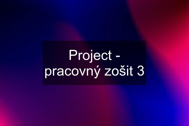 Project - pracovný zošit 3